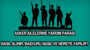 Muhtaç Asker Ailesi Yardımı Nasıl Alınır? 