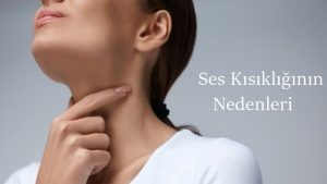 Ses Kısıklığı Nedenleri Nelerdir? 