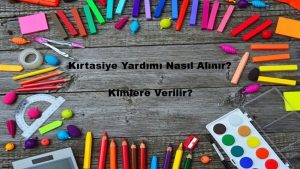 Kırtasiye Yardımı Nasıl Alınır? Kimlere Verilir? 