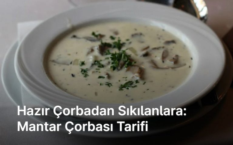 Soğuk Kış Günlerinde Sizi Sıcacık Tutacak En Güzel 5 Çorba