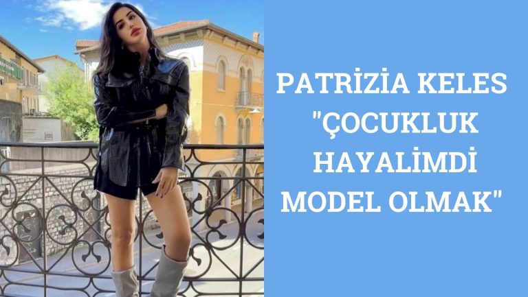 PATRİZİA KELES (Çocukluk Hayalimdi Model Olmak)