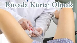 Rüyada Kürtaj Olmak 