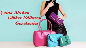 Çanta Alırken Nelere Dikkat Etmek Gerekir? 