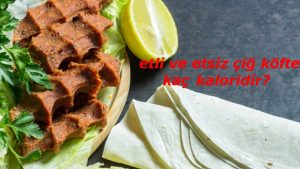 Etli ve Etsiz Çiğ Köfte Kaç Kaloridir? 