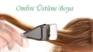 Ombre Üstüne Boya Yapılır mı? 