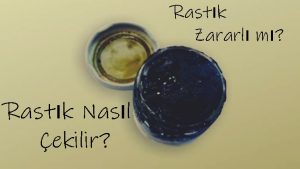 Rastık Zararlı Mı? Nasıl Çekilir? 