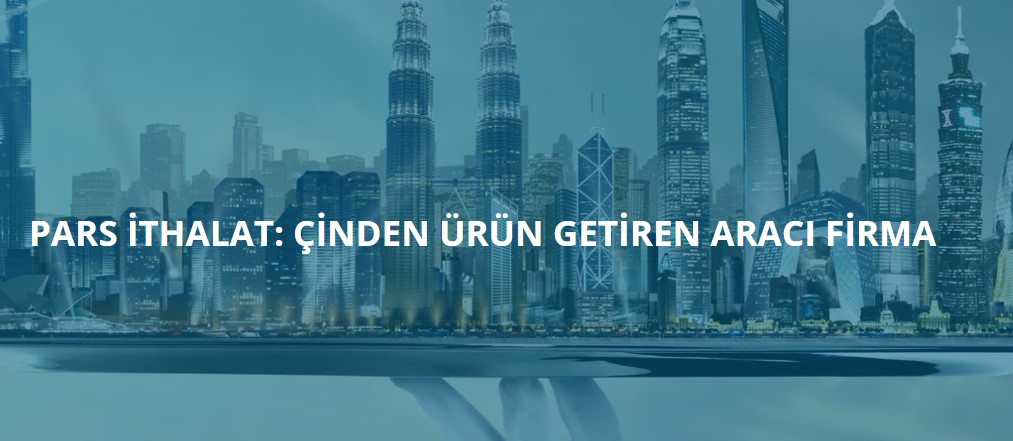 Çin’den Ürün Getiren Firmalar