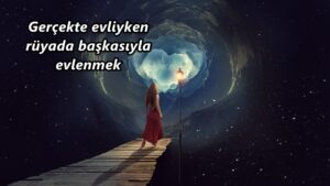 Gerçekte Evliyken Rüyada Başkasıyla Evlenmek